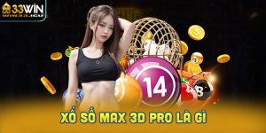 Max 3D Pro là gì? Cách chơi XS Max 3D Pro hiệu quả