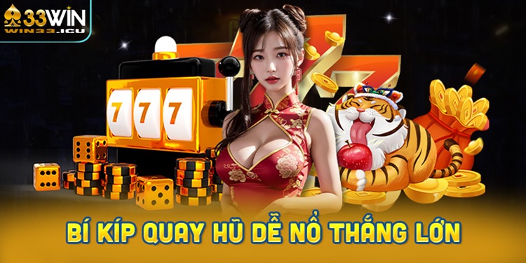 Bí kíp quay hũ dễ nổ thắng lớn dành cho cược thủ