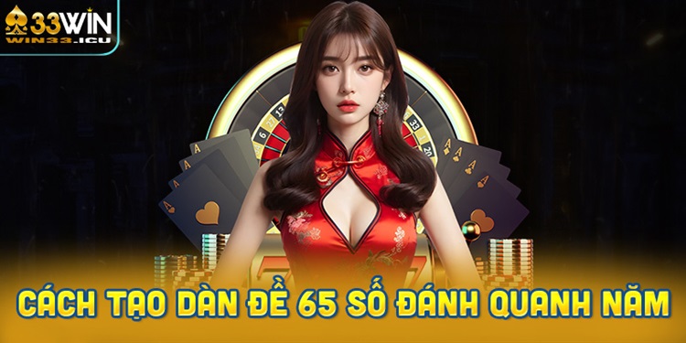 Mách bạn cách tạo dàn đề 65 số đánh quanh năm