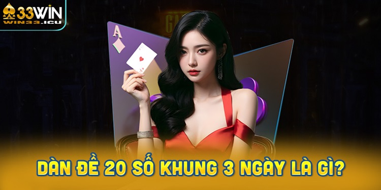 Dàn đề 20 số khung 3 ngày là gì?