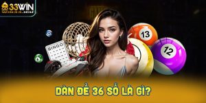 Dàn đề 36 số là gì? Bí quyết chơi hiệu quả cho người mới