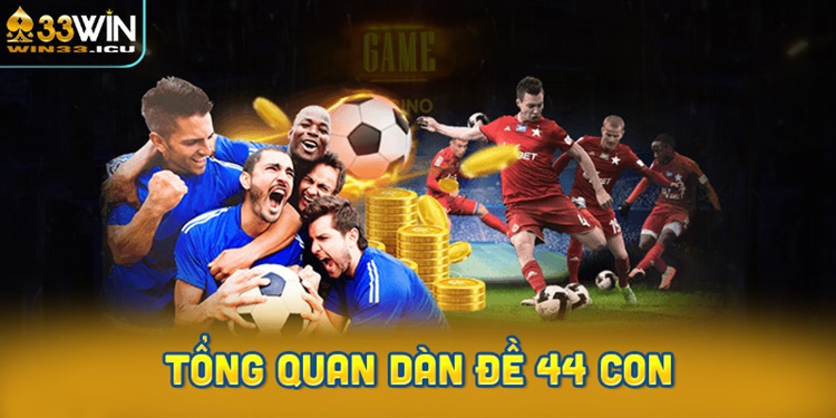 Tổng quan dàn đề 44 con