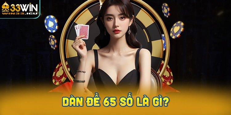 Dàn đề 65 số đánh quanh năm siêu chuẩn
