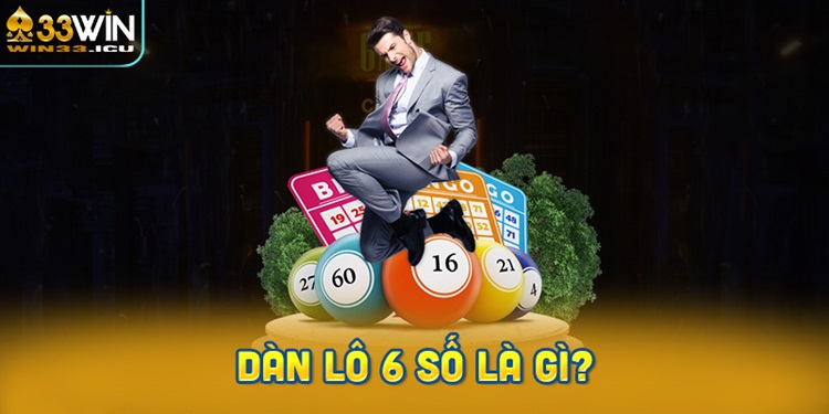 Dàn lô 6 số là gì? Bí quyết chơi hiệu quả