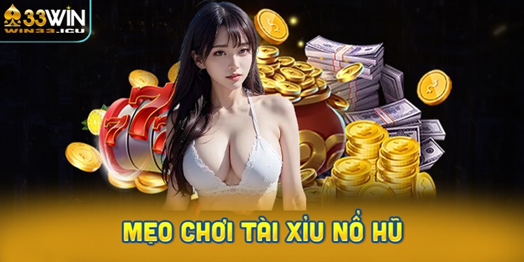 Mẹo chơi tài xỉu nổ hũ từ cao thủ