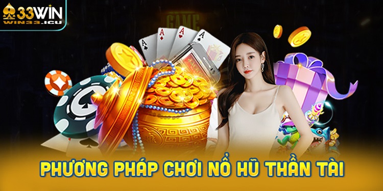 Phương pháp chơi nổ hũ thần tài chi tiết nhất
