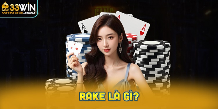 Rake là gì? Giải đáp thắc mắc cho người chơi