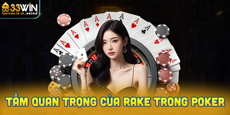 Tầm quan trọng của Rake trong Poker
