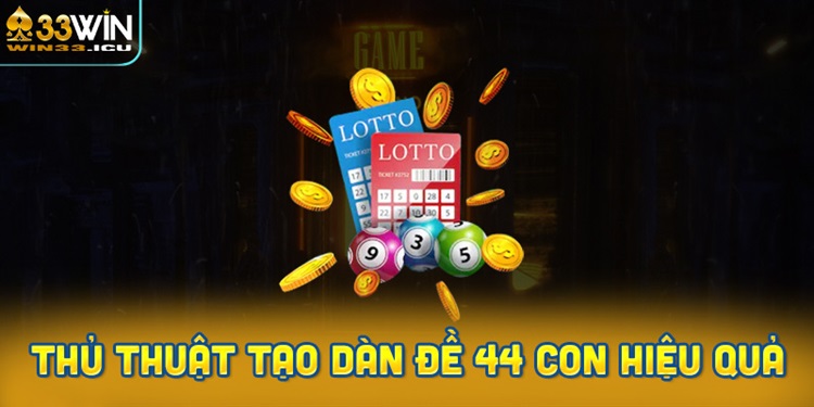 Thủ thuật tạo dàn đề 44 con đạt hiệu quả cao