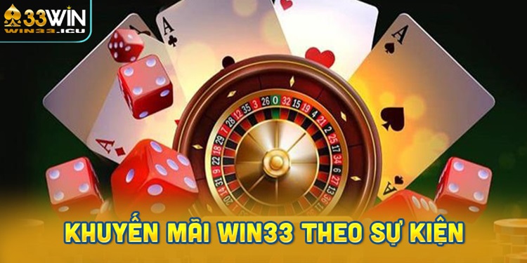 Khuyến Mãi Win33 Theo Sự Kiện Và Mùa