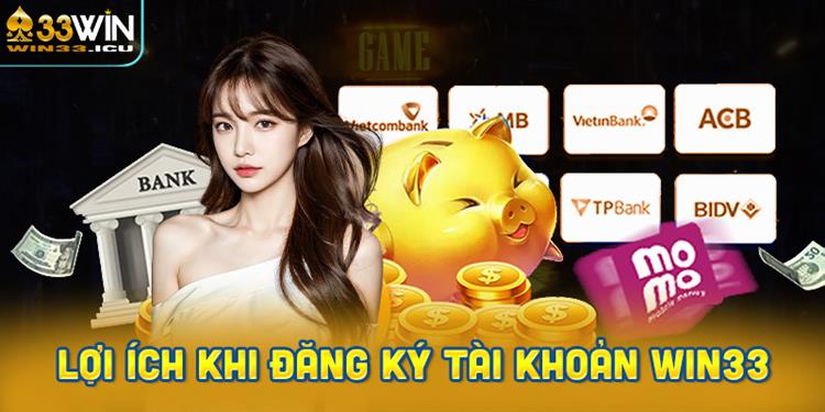 Lợi ích khi đăng ký tài khoản WIN33 là gì?