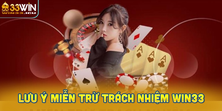 Lưu ý quan trọng khi xem xét điều khoản miễn trừ trách nhiệm WIN33
