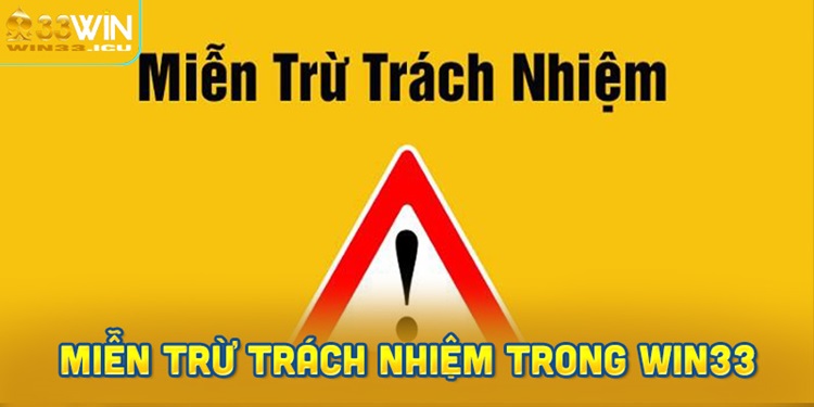 Miễn Trừ Trách Nhiệm trong WIN33: Khái niệm và Phạm vi Áp dụng