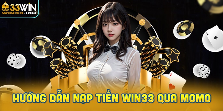 Hướng dẫn nạp tiền WIN33 qua Momo chi tiết
