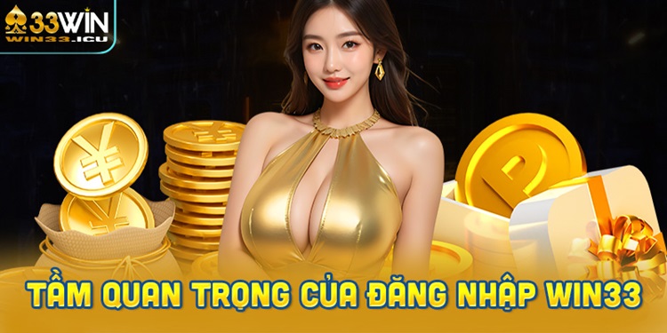 Tầm quan trọng của đăng nhập Win33