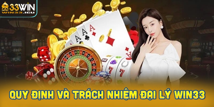 Quy Định và Trách Nhiệm Của Đại Lý Win33