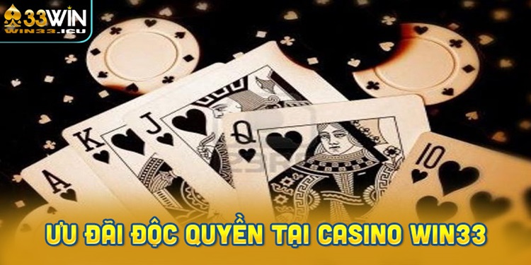 Ưu Đãi Độc Quyền Tại Casino Win33