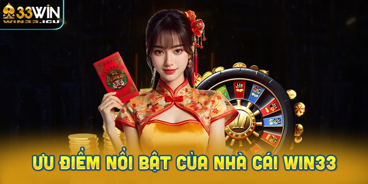 Những Ưu Điểm Nổi Bật Của Nhà Cái WIN33